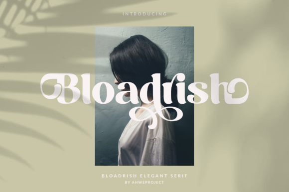 Bloadrish: The Bold Serif Font for Modern Editorial Design
